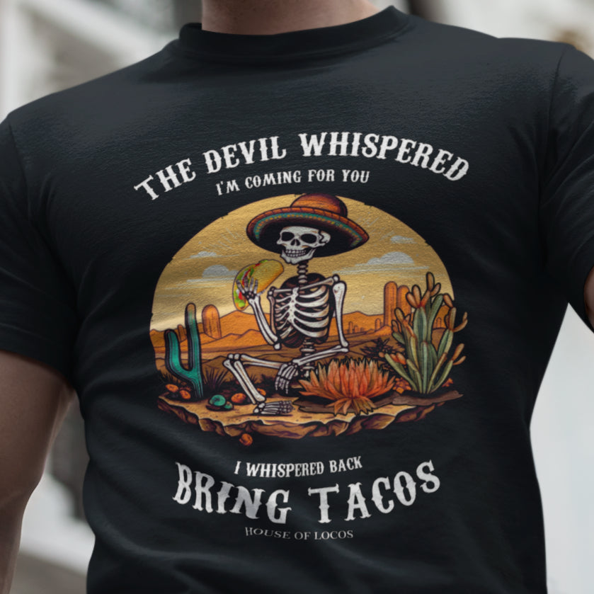 The Devil Whispered... Bring Tacos T-Shirt