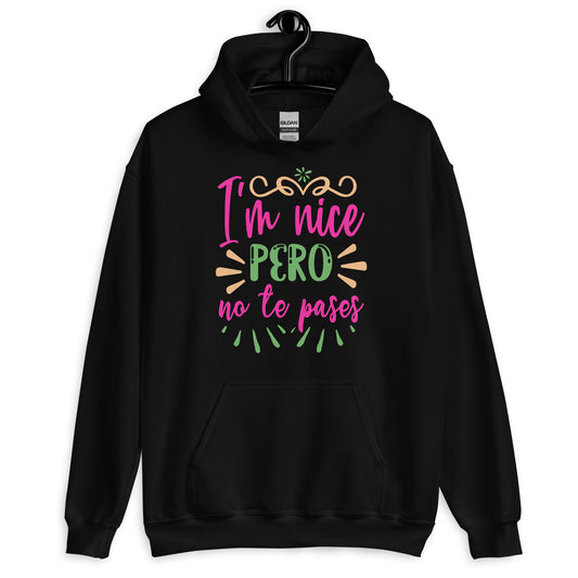 I'm Nice Pero No Te Pases Latina Hoodie