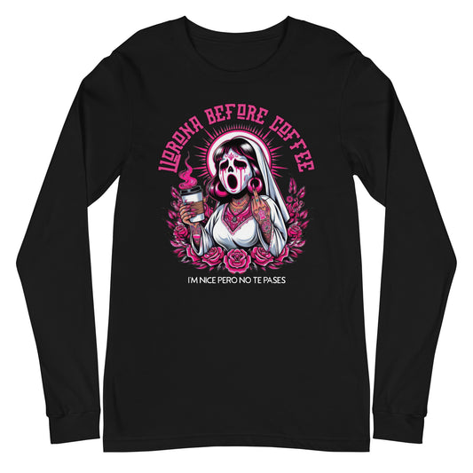 Llorona Before Coffee Unisex Long Sleeve Tee