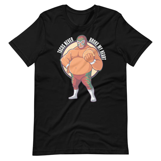 Luchador Tacos Never Broke My Heart T-Shirt