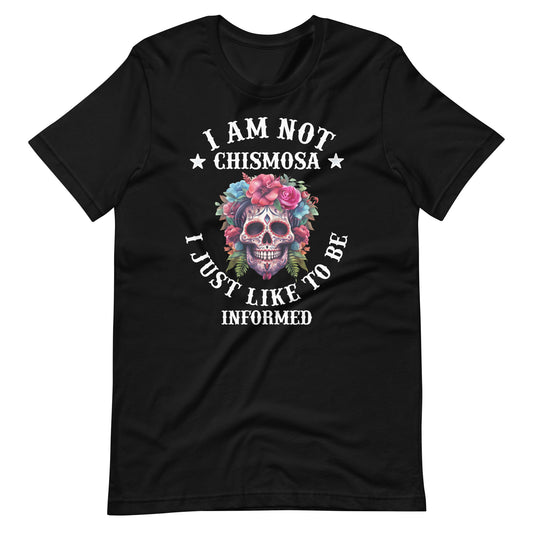 I Am Not Chismosa I Just Like to Be Informed Latina T-Shirt