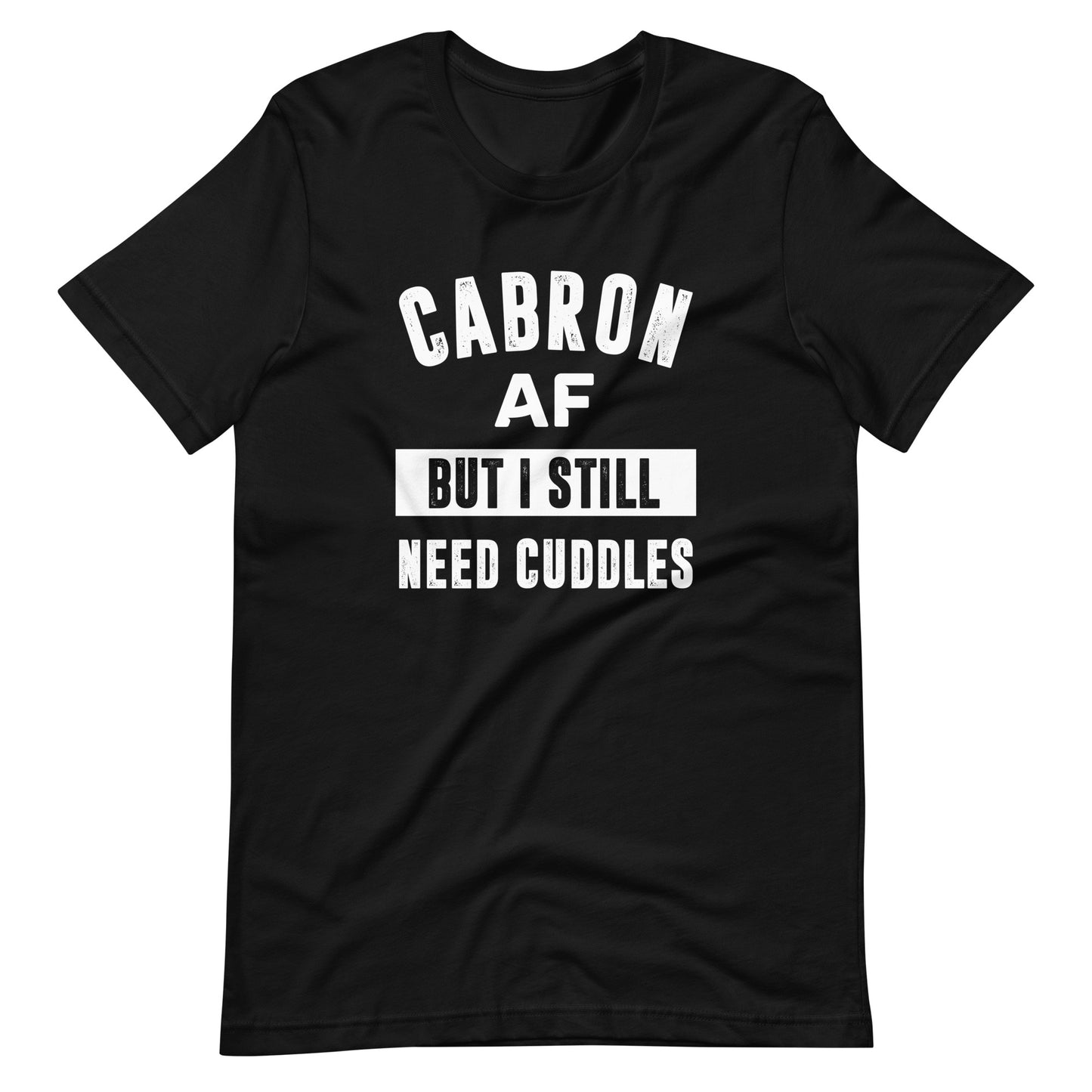 Cabron AF But I Still Need Cuddles T-Shirt for Latino