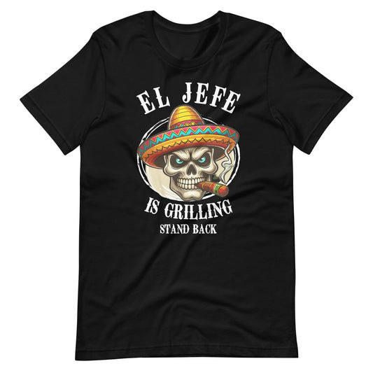 El Jefe is Grilling Stand Back Unisex t-shirt