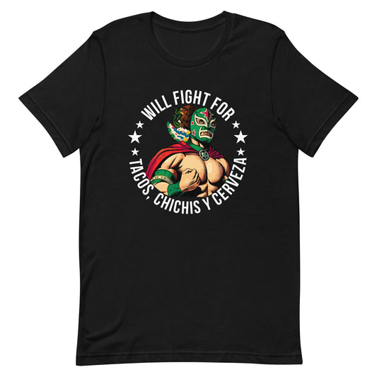Will Fight For Tacos, Chichis and Cerveza T-Shirt for Latinos