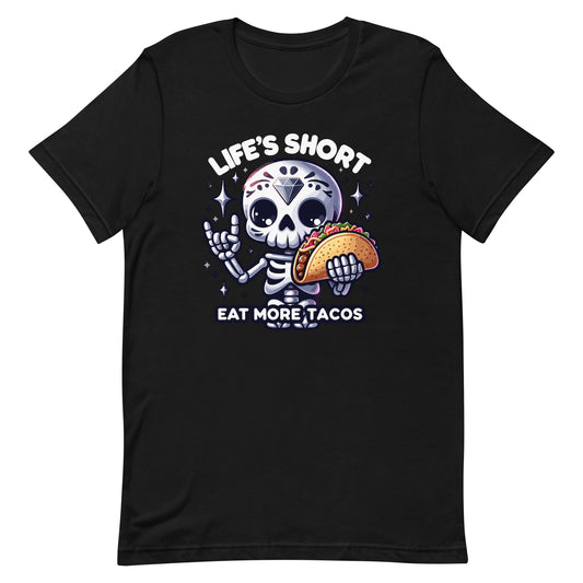 Life is Short Eat More Tacos T-Shirt