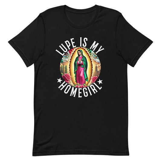 Lupe is My Homegirl T-Shirt