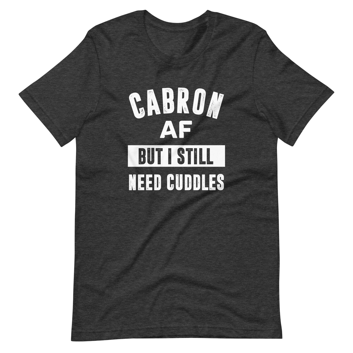 Cabron AF But I Still Need Cuddles T-Shirt for Latino