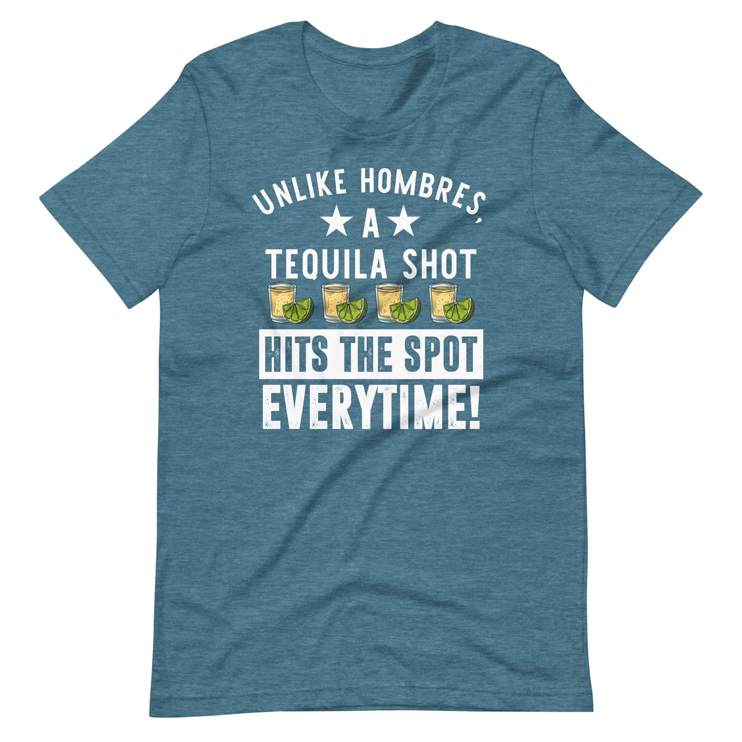 Unlike Hombres, A Tequila Shot Hits the Spot Everytime Latina T-Shirt