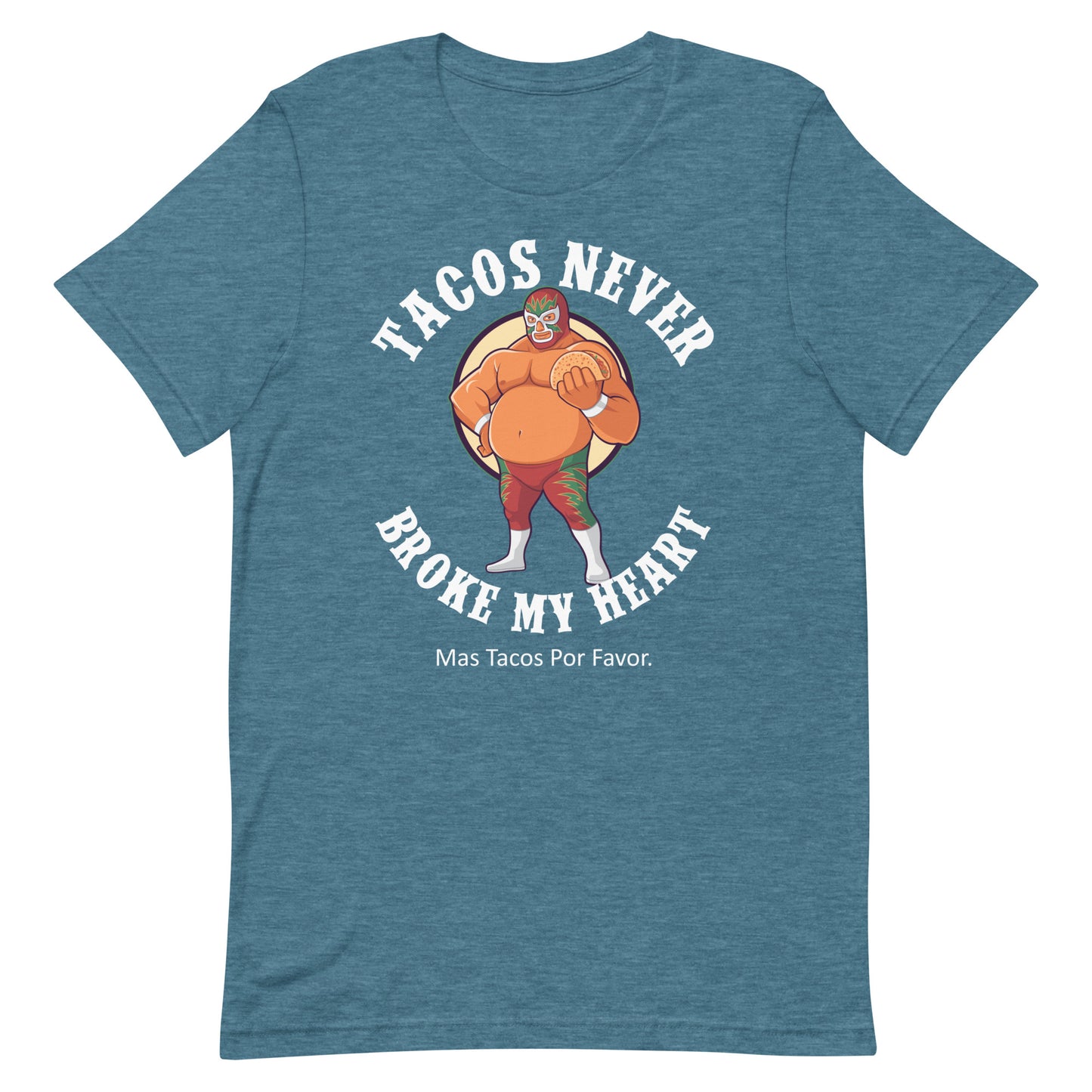 Luchador Tacos Never Broke My Heart T-Shirt