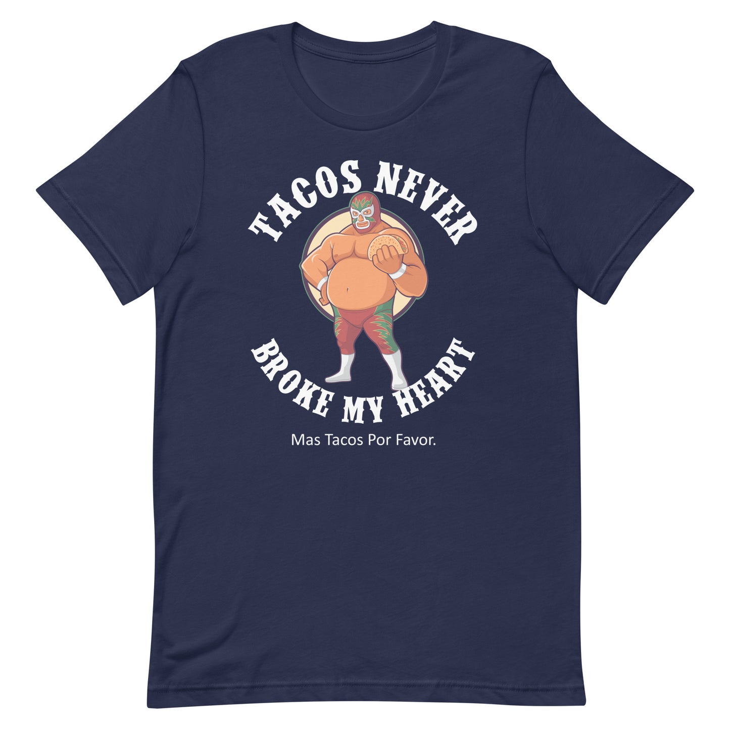 Luchador Tacos Never Broke My Heart T-Shirt