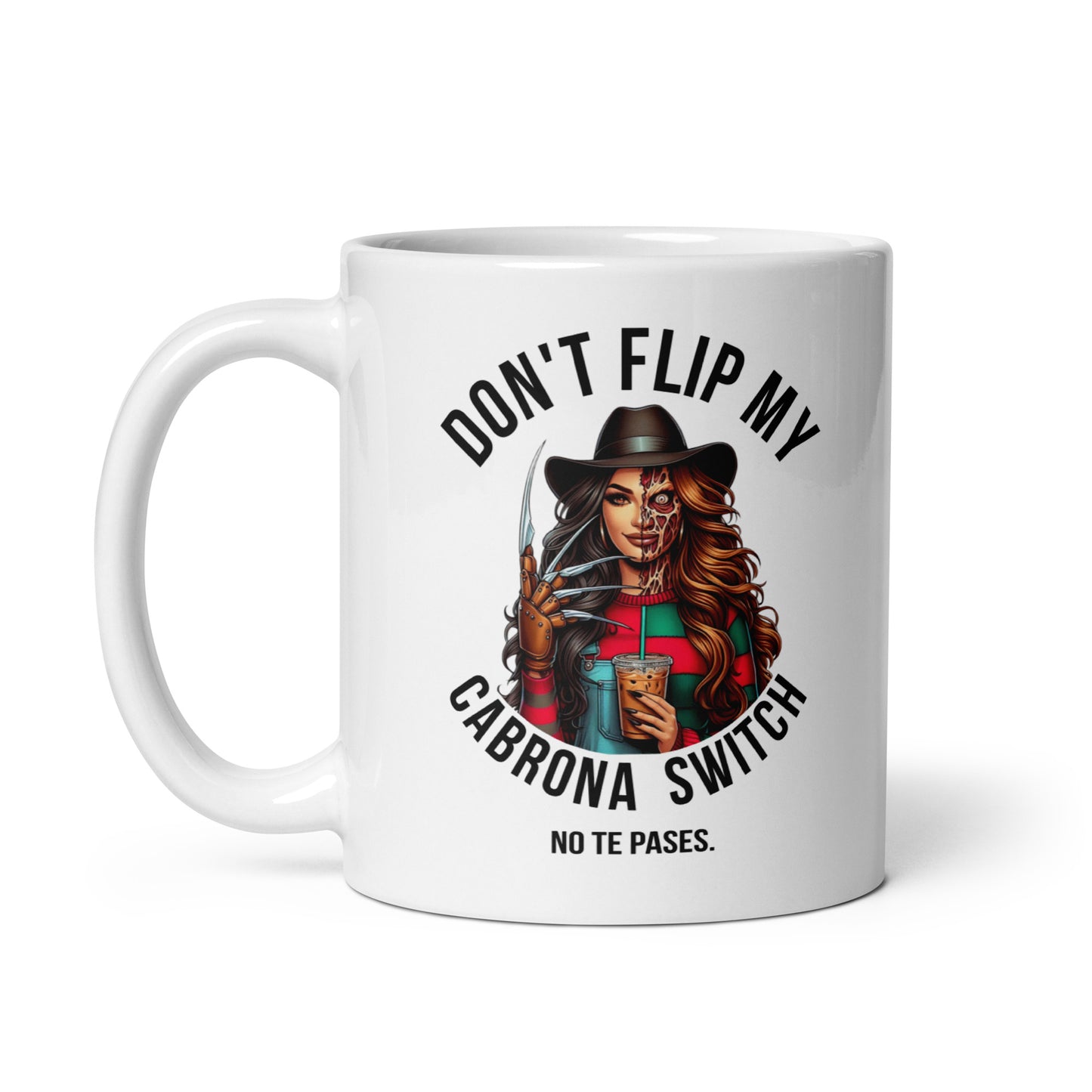 Don't Flip My Cabrona Switch No Te Pases - 11oz Coffee Mug