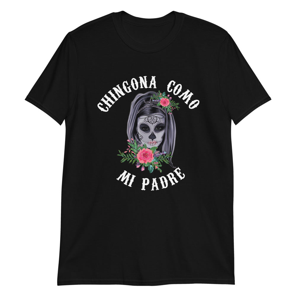 Chingona Como Mi Padre Unisex T-Shirt