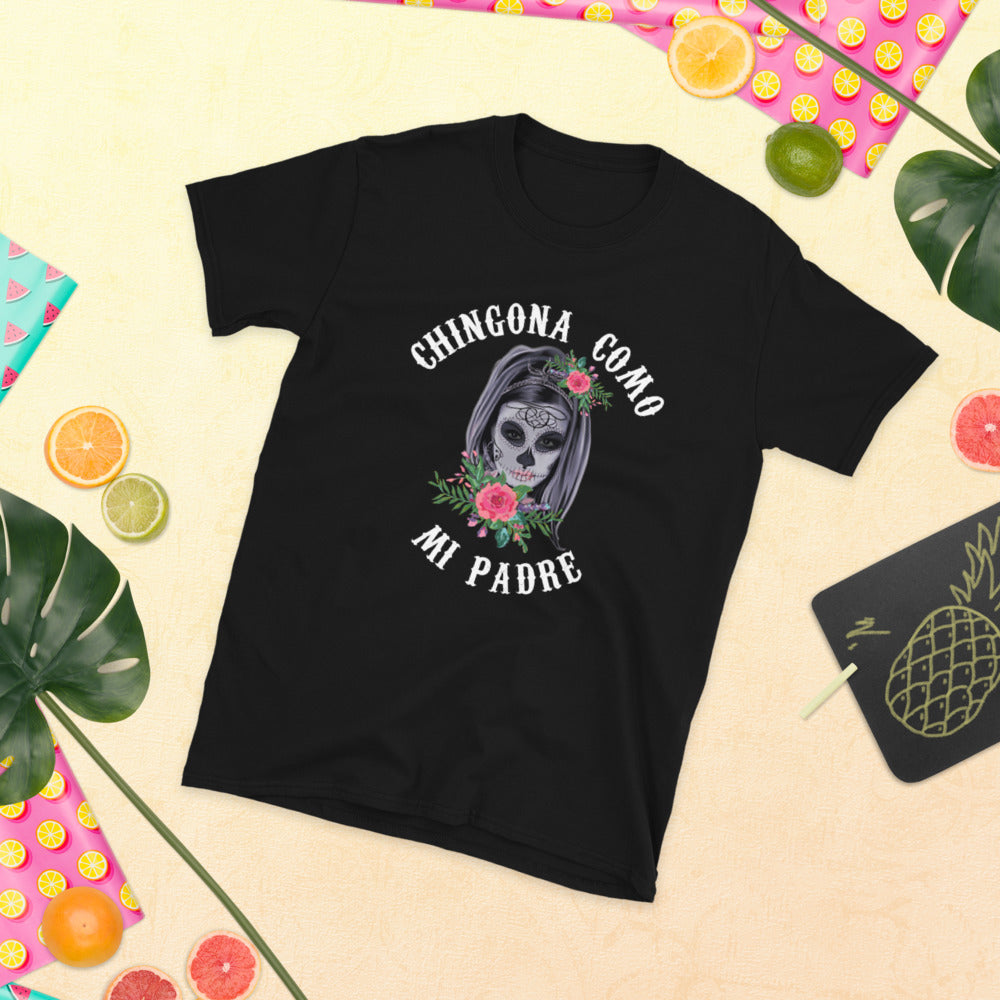 Chingona Como Mi Padre Unisex T-Shirt