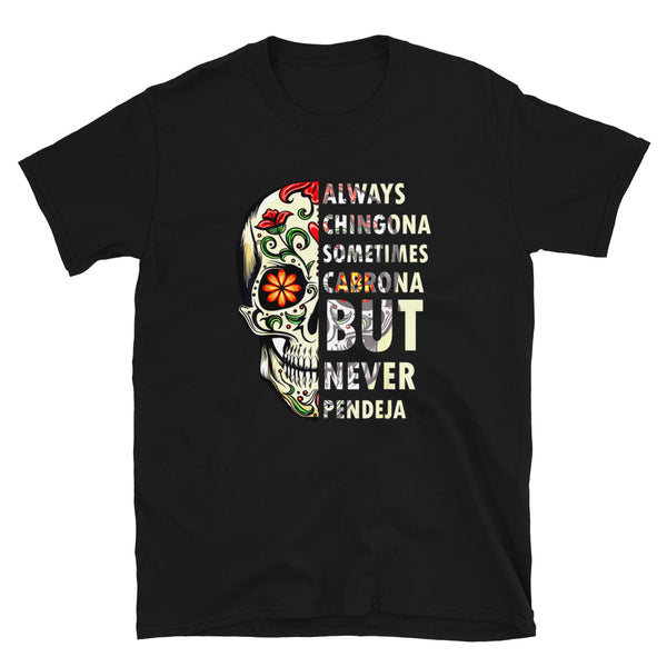 Always Chingona Sometimes Cabrona But Never Pendeja Unisex Chingona T-Shirt