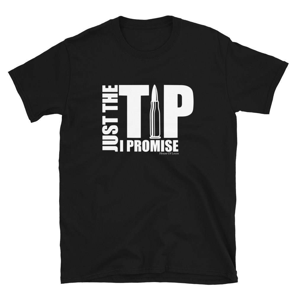 Just The Tip I Promise T-Shirt