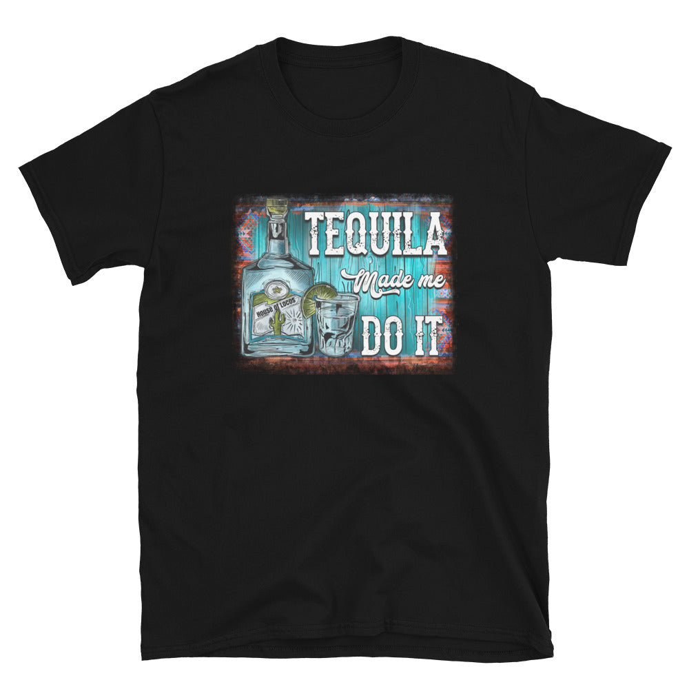 Tequila made me discount do it shirt