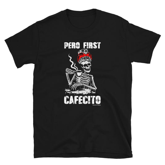 Pero First Cafecito T-Shirt