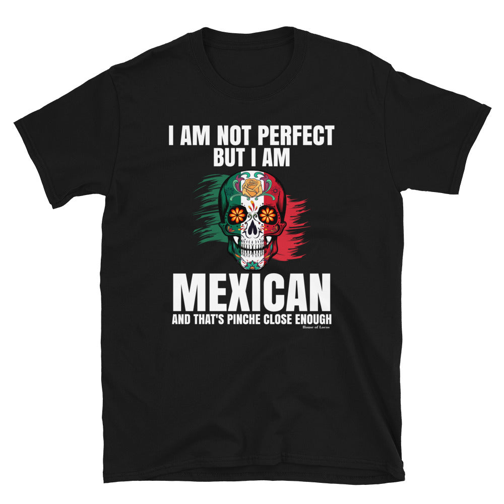 I Am Not Perfect But I Am Mexican T-Shirt – House of Locos