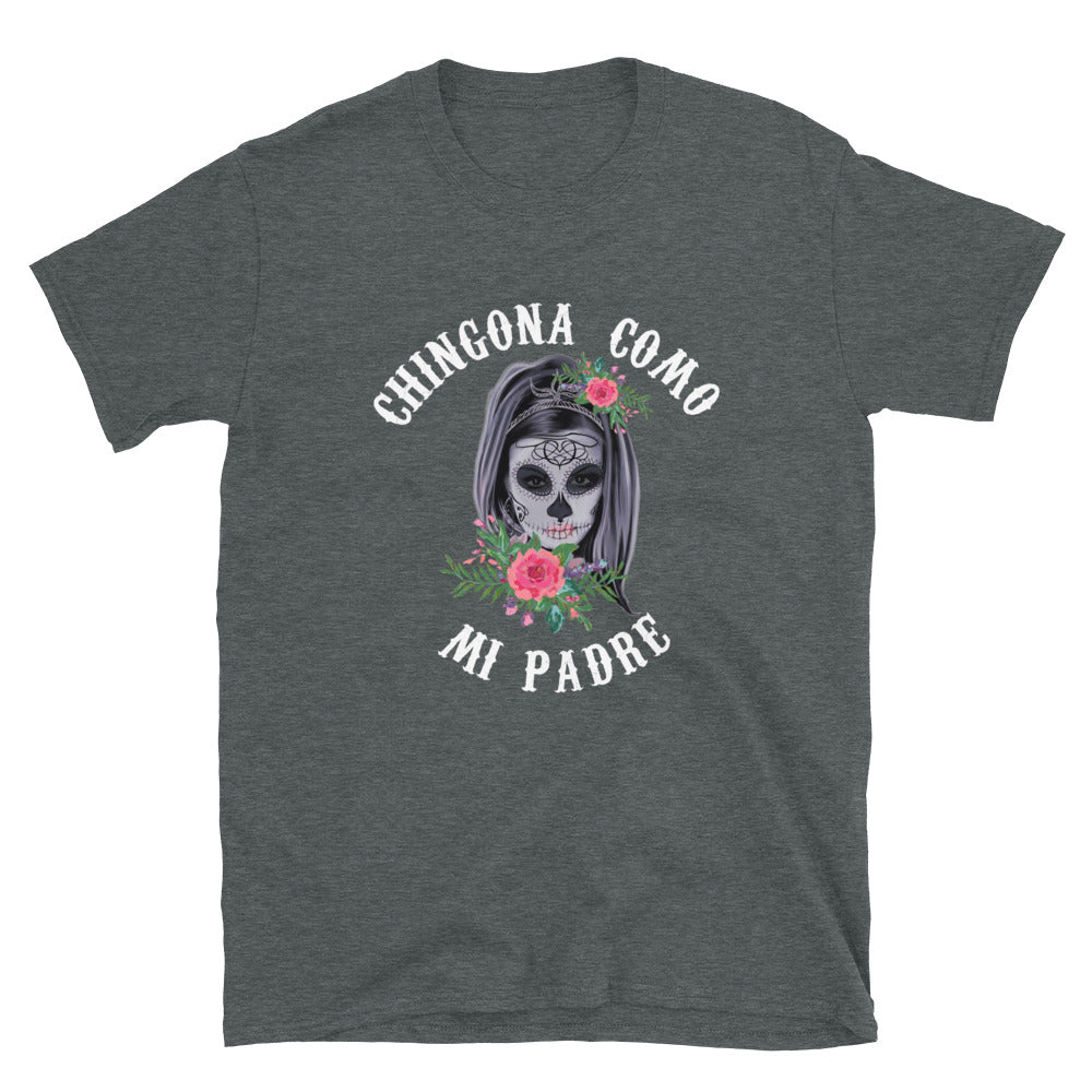 Chingona Como Mi Padre Unisex T-Shirt