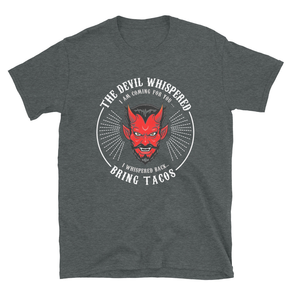 The Devil Whispered...Bring Tacos T-Shirt