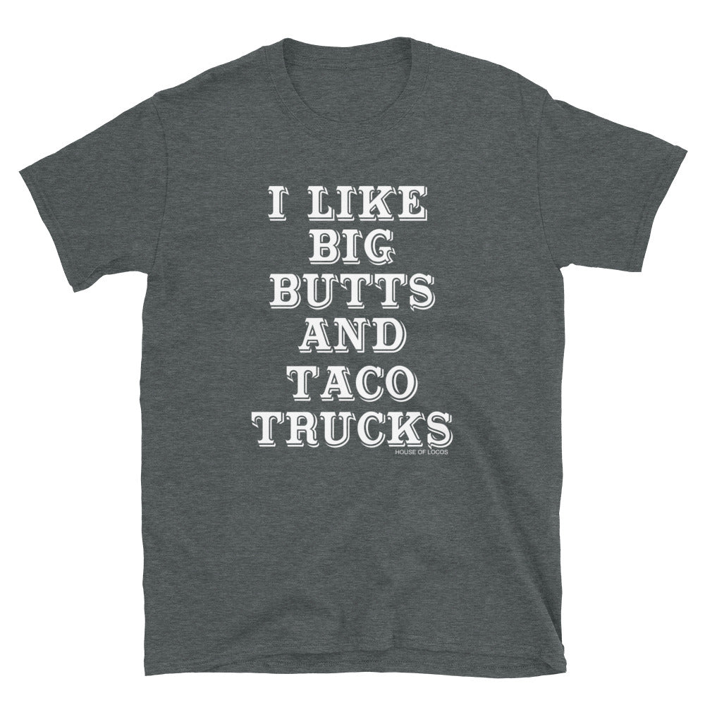 I Like Big Butts and Taco Trucks T-Shirt