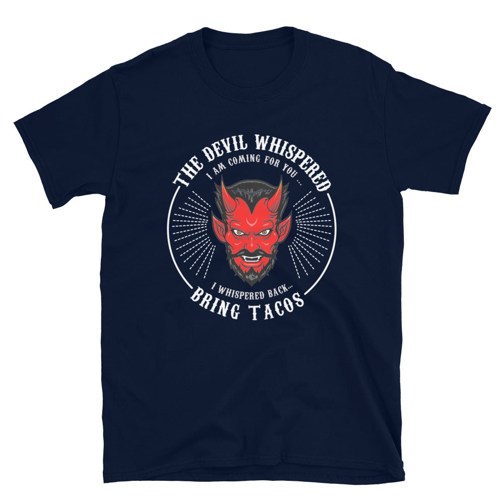 The Devil Whispered...Bring Tacos T-Shirt