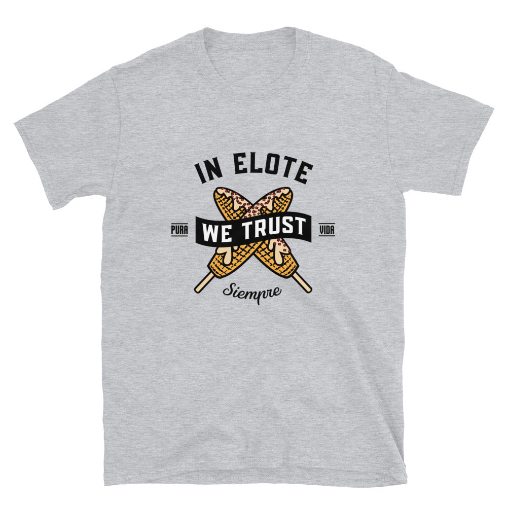 In Elote We Trust Siempre T-Shirt