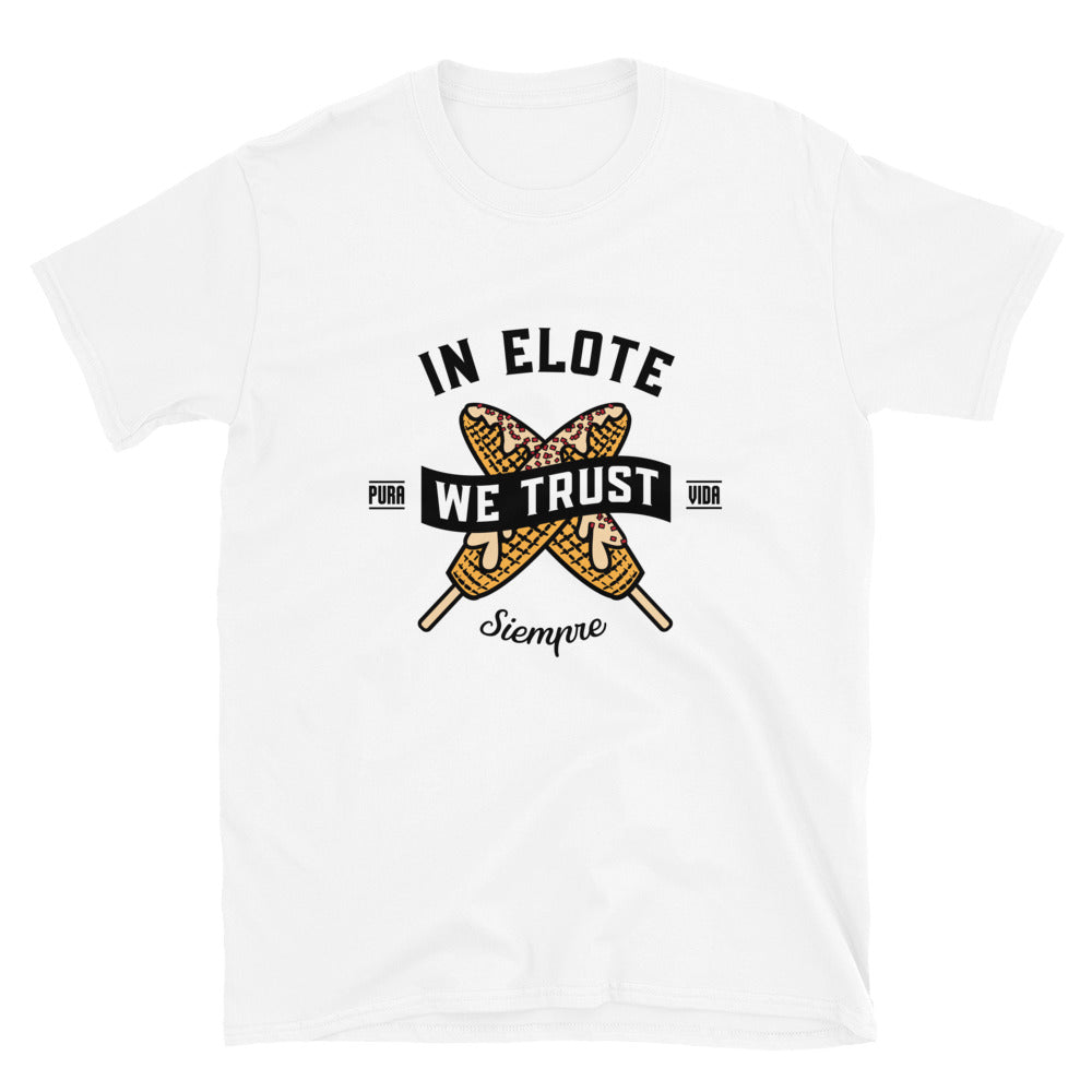 In Elote We Trust Siempre T-Shirt