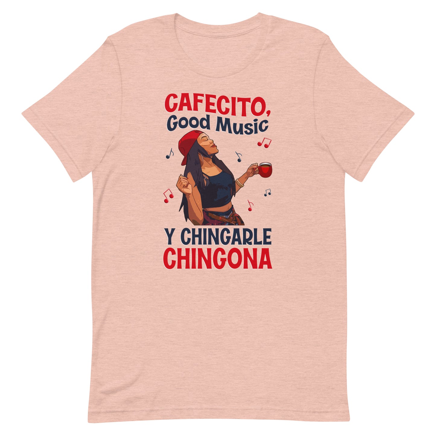 Cafecito, Good Music Y Chingarle Chingona T-Shirt