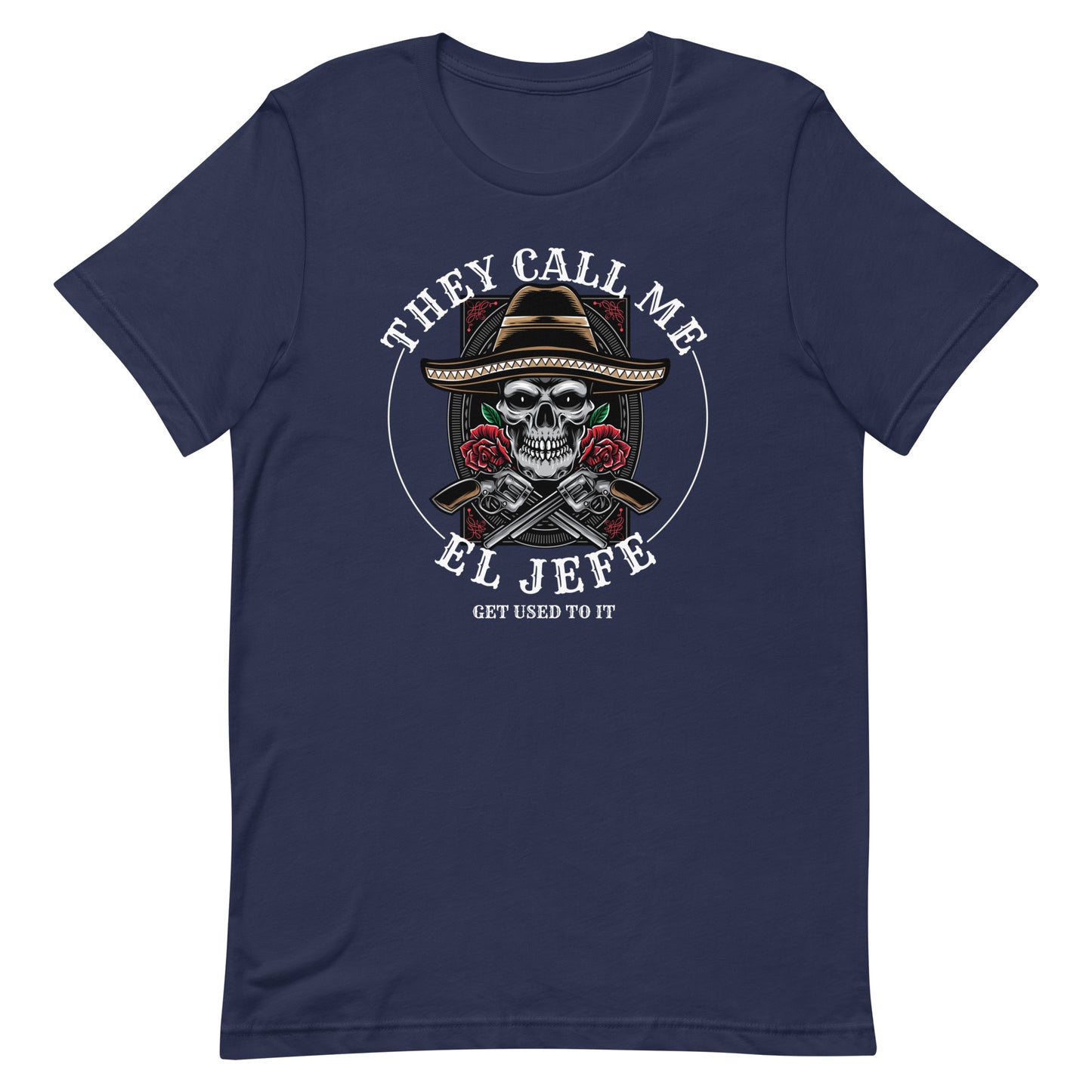 They Call Me El Jefe Get Used to It T-Shirt