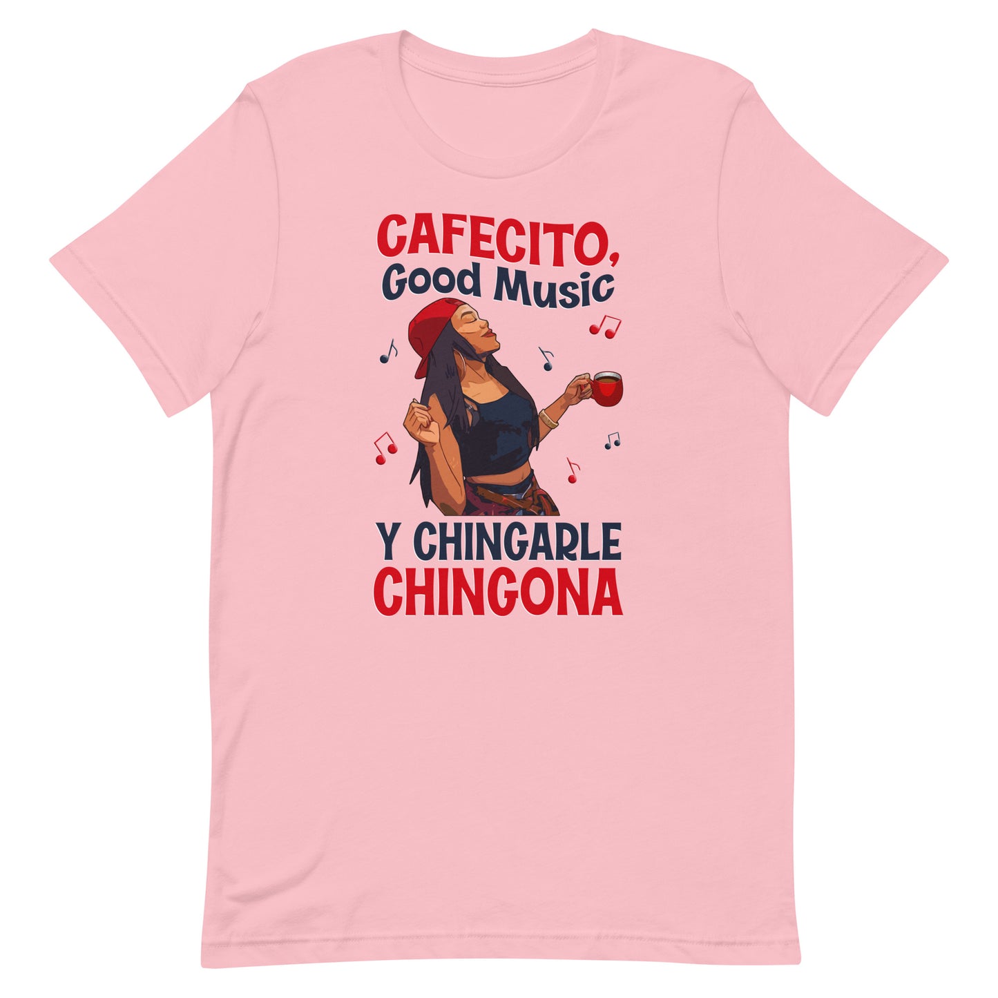 Cafecito, Good Music Y Chingarle Chingona T-Shirt