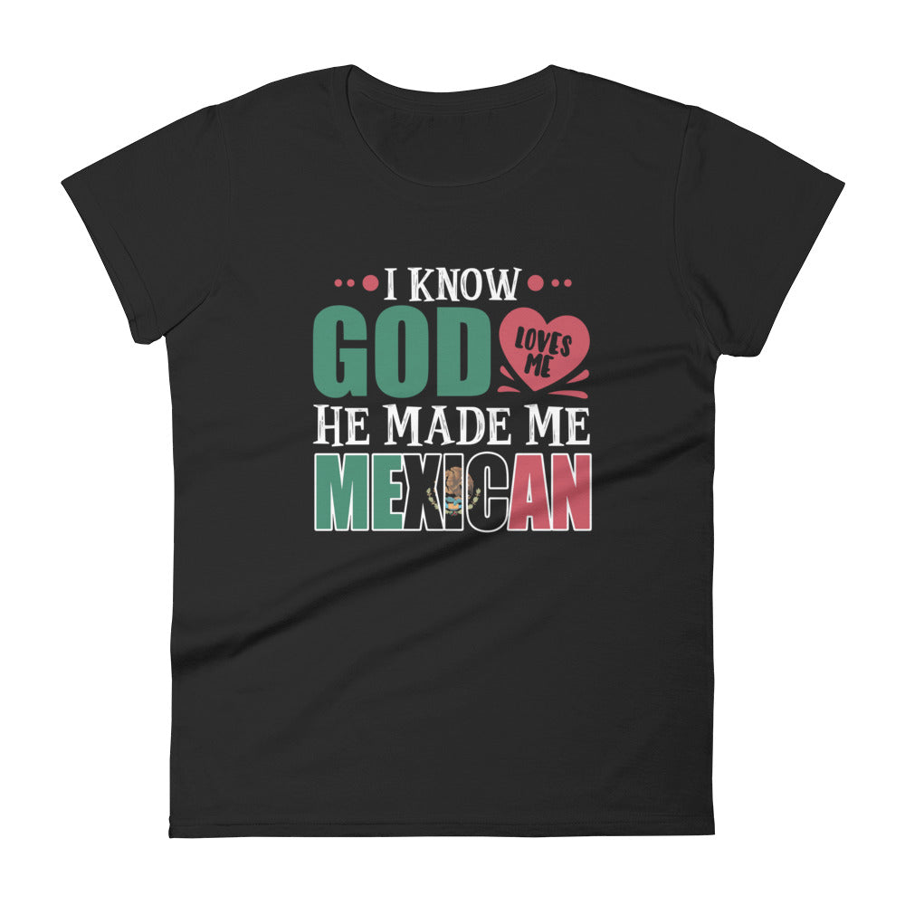 God Loves Me He Made Me Mexican T-Shirt for Women