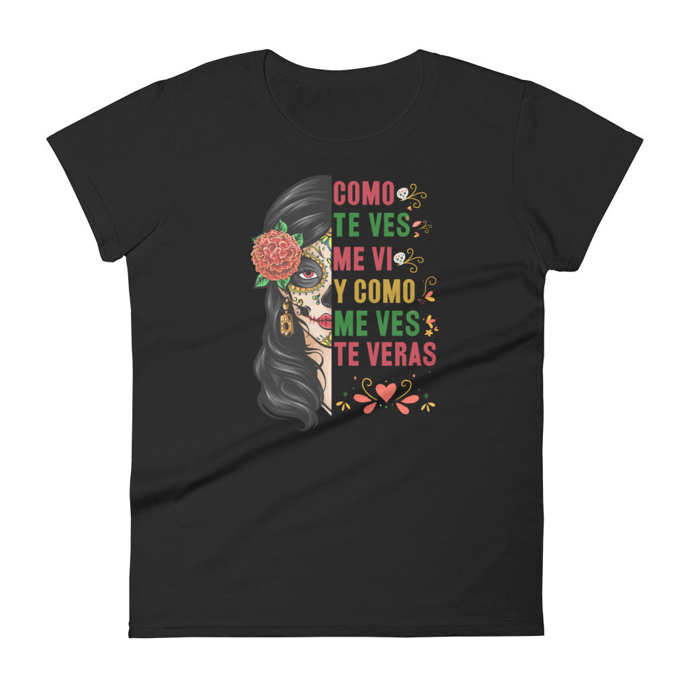 Como te ves me vi Y Como Me Ves Te Veras T-Shirt for Women