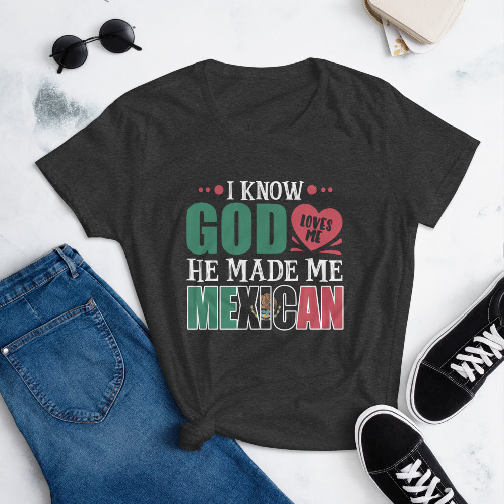 God Loves Me He Made Me Mexican T-Shirt for Women