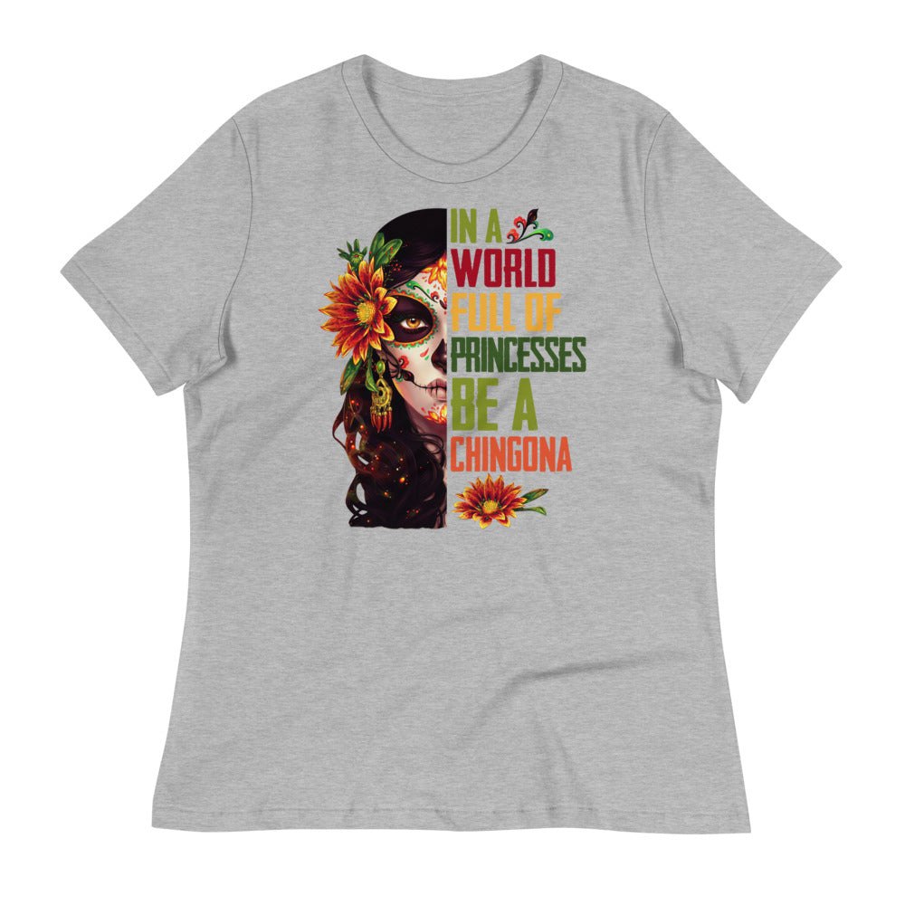 In a World Full of Princesses Be a Chingona T-Shirt for Women